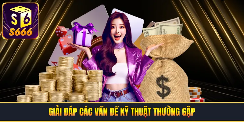 Giải đáp các vấn đề kỹ thuật thường gặp 